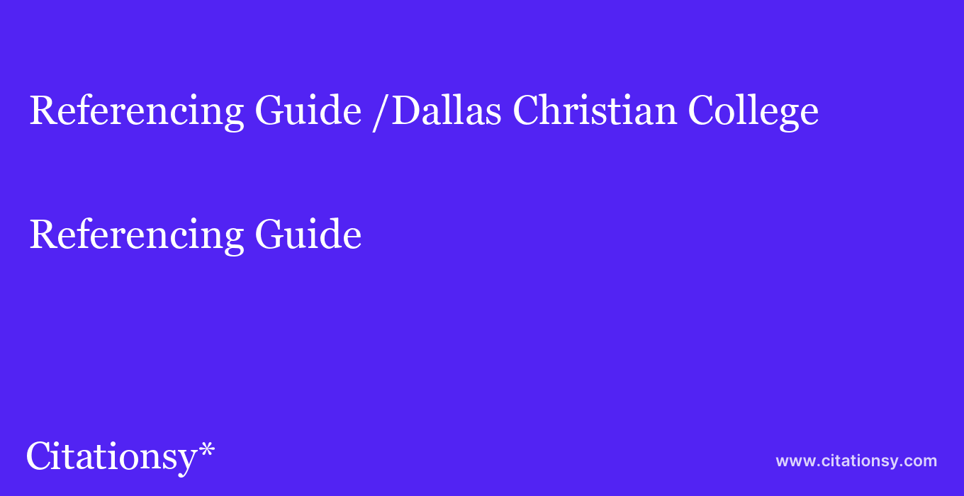 Referencing Guide: /Dallas Christian College